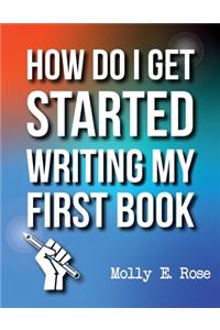 How Do I Get Started Writing My First Book