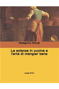 La scienza in cucina e l'arte di mangiar bene