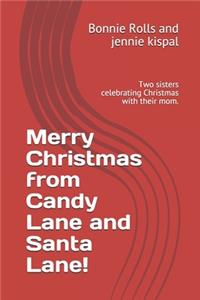 Merry Christmas from Candy Lane and Santa Lane!
