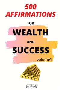 500 Affirmations For Wealth and Success Volume 1