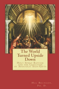 World Turned Upside Down: Holy Spirit Baptism and the Cessation of Apostolic Sign-Gifts