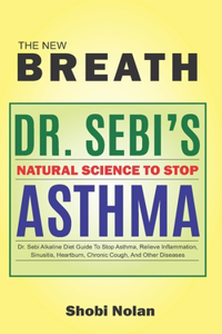 NEW BREATH - Dr. Sebi's Natural Science To Stop Asthma