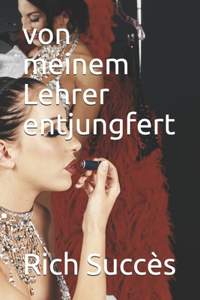 von meinem Lehrer entjungfert