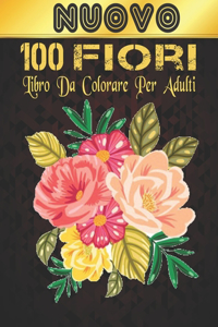 100 Fiori Nuovo Libro da Colorare Adulti