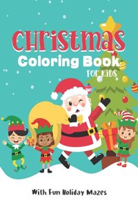 Christmas Coloring Book For Kids With Fun Holiday Mazes