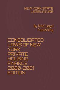 Consolidated Laws of New York Private Housing Finance 2020-2021 Edition