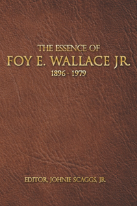 Essence of Foy E. Wallace, Jr.