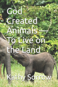 God Created Animals - To Live on the Land