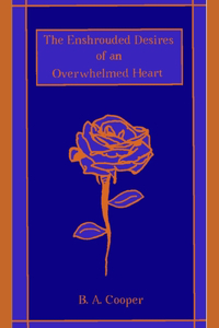 The Enshrouded Desires of an Overwhelmed Heart