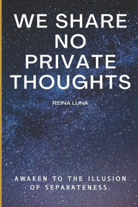 We share no private thoughts