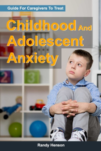 Guide For Caregivers To Treat Childhood And Adolescent Anxiety