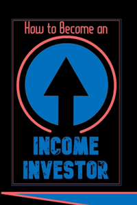 How to Become an Income Investor