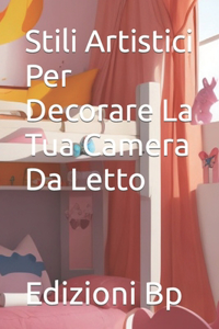 Stili Artistici Per Decorare La Tua Camera Da Letto