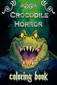 Crocodile Horror coloring book: Have Fun Drawing some parts of the Alligators. Great Collectible ... for Toddlers & Kids.(For All ages)