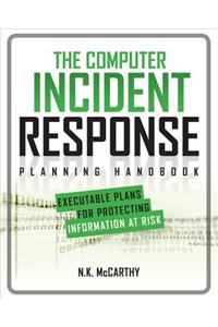 The Computer Incident Response Planning Handbook:  Executable Plans for Protecting Information at Risk