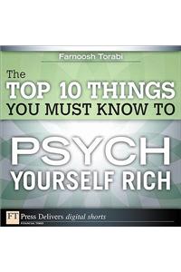 Top 10 Things You Must Know to Psych Yourself Rich, The