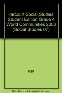 Harcourt Social Studies: Student Edition Grade 3 World Communities 2008