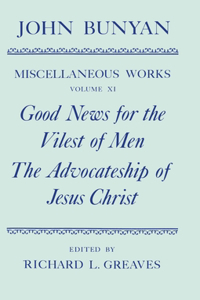 The Miscellaneous Works of John Bunyan: Volume XI: Good News for the Vilest of Men; The Advocateship of Jesus Christ