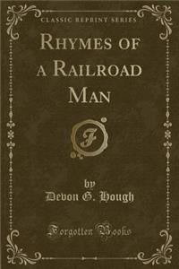 Rhymes of a Railroad Man (Classic Reprint)