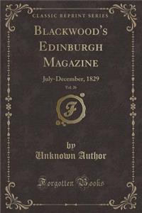 Blackwood's Edinburgh Magazine, Vol. 26: July-December, 1829 (Classic Reprint)