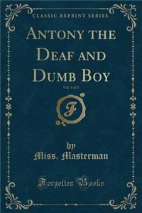 Antony the Deaf and Dumb Boy, Vol. 1 of 2 (Classic Reprint)
