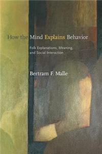 How the Mind Explains Behavior: Folk Explanations, Meaning, and Social Interaction