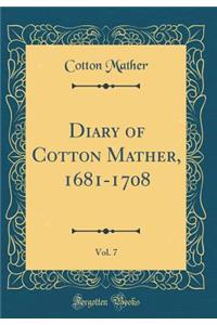 Diary of Cotton Mather, 1681-1708, Vol. 7 (Classic Reprint)