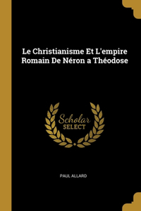 Le Christianisme Et L'empire Romain De Néron a Théodose