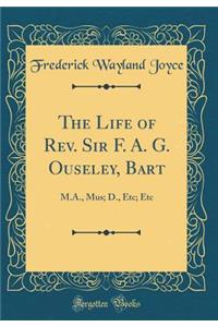 The Life of Rev. Sir F. A. G. Ouseley, Bart. (Classic Reprint)