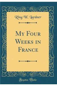 My Four Weeks in France (Classic Reprint)