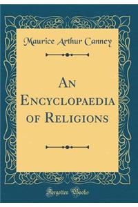 An Encyclopaedia of Religions (Classic Reprint)