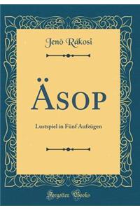 ï¿½sop: Lustspiel in Fï¿½nf Aufzï¿½gen (Classic Reprint)
