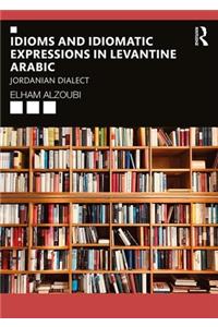 Idioms and Idiomatic Expressions in Levantine Arabic