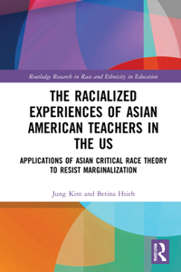 Racialized Experiences of Asian American Teachers in the Us