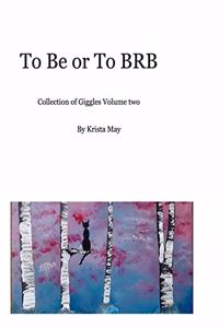 To Be or To BRB