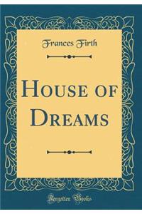 House of Dreams (Classic Reprint)