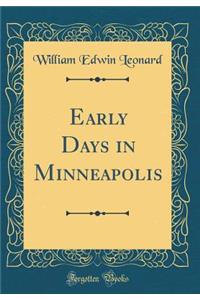 Early Days in Minneapolis (Classic Reprint)