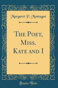 The Poet, Miss. Kate and I (Classic Reprint)