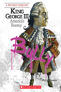 King George III (a Wicked History): America's Enemy