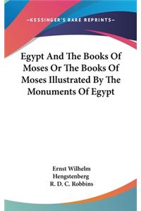 Egypt And The Books Of Moses Or The Books Of Moses Illustrated By The Monuments Of Egypt