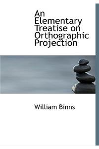 An Elementary Treatise on Orthographic Projection