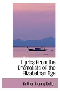 Lyrics from the Dramatists of the Elizabethan Age