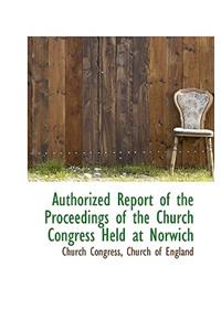 Authorized Report of the Proceedings of the Church Congress Held at Norwich