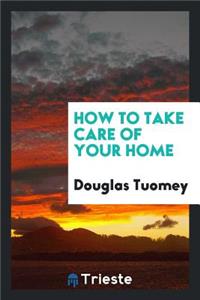 How to Take Care of Your Home