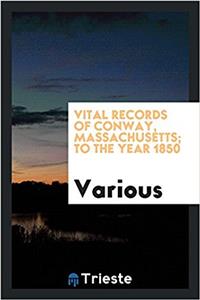 Vital records of Conway, Massachusetts; to the year 1850