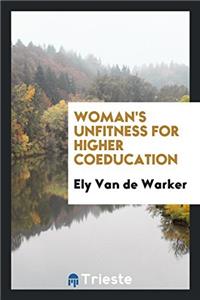 WOMAN'S UNFITNESS FOR HIGHER COEDUCATION