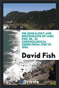 Genealogy and Descendants of Luke Fish, Sr.