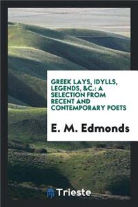 Greek Lays, Idylls, Legends, &c.