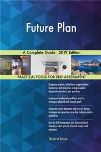 Future Plan A Complete Guide - 2019 Edition