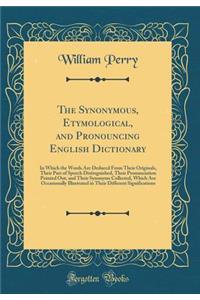 The Synonymous, Etymological, and Pronouncing English Dictionary